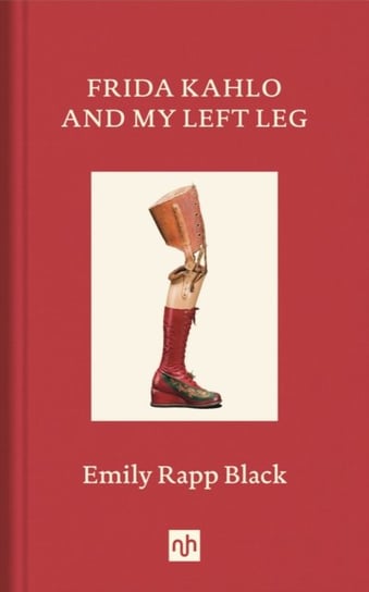 Frida Kahlo And My Left Leg Emily Rapp Black