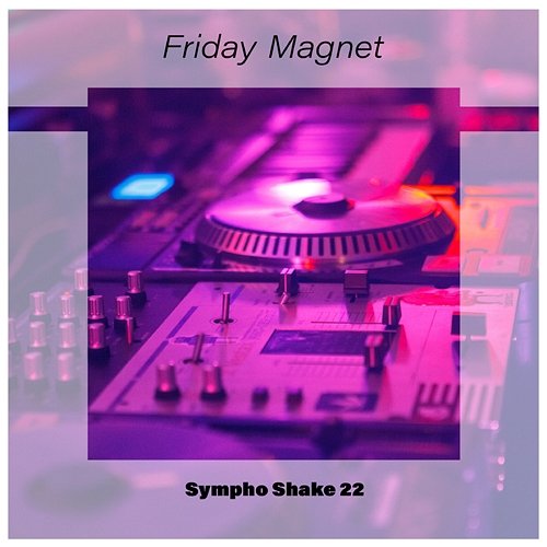 Friday Magnet Sympho Shake 22 Various Artists