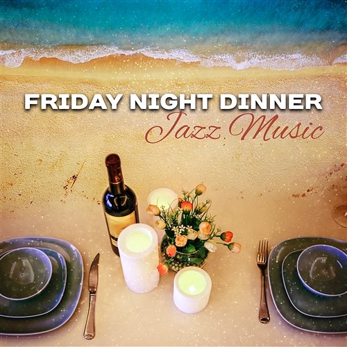 Friday Night Dinner: Jazz Music – Romantic Time for Two with Relaxing Instrumental Sounds, Red Wine & Good Mood Romantic Evening Jazz Club, Jazz Music Collection