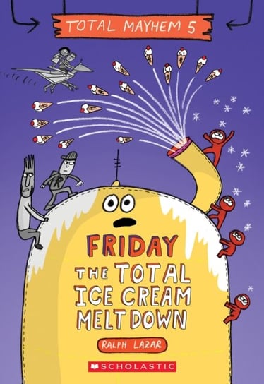 Friday - The Total Ice Cream Meltdown (Total Mayhem #5) Ralph Lazar