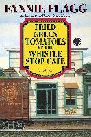 Fried Green Tomatoes at the Whistle Stop Cafe Flagg Fannie