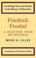 Friedrich Froebel: A Selection from His Writings Lilley Irene M.