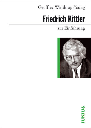 Friedrich Kittler zur Einführung Winthrop-Young Geoffrey