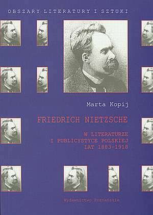 Friedrich Nietzsche w literaturze i publicystyce polskiej lat 1883-1918 Kopij Marta