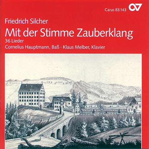 Friedrich Silcher: Mit der Stimme Zauberklang. 36 Lieder Cornelius Hauptmann, Klaus Melber
