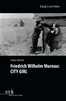 Friedrich Wilhelm Murnau: CITY GIRL Edition Text und Kritik