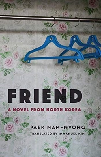 Friend. A Novel from North Korea Paek Nam-nyong