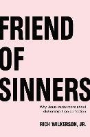 Friend of Sinners: Why Jesus Cares More about Relationship Than Perfection Wilkerson Rich