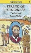 Friend of the Chiefs: The Story of Robert Moffat Clinton Iris