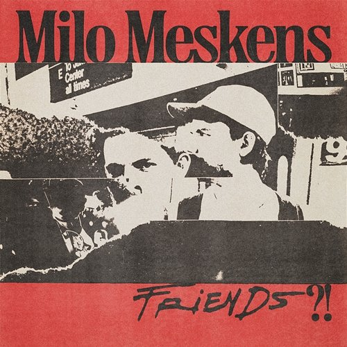 Friends?! Milo Meskens