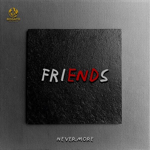 Friends never.more