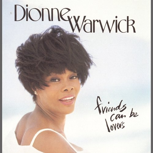 Friends Can Be Lovers Dionne Warwick