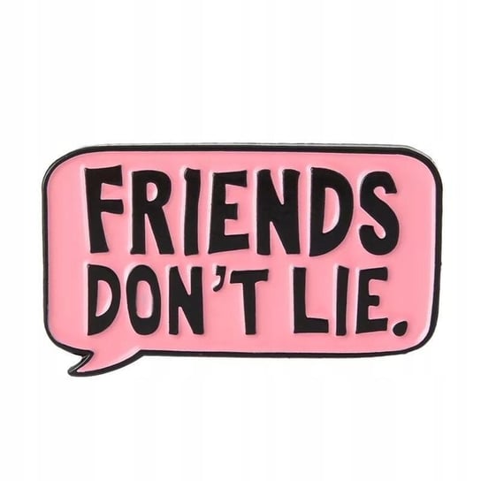 Friends don't lie przypinka Pinets