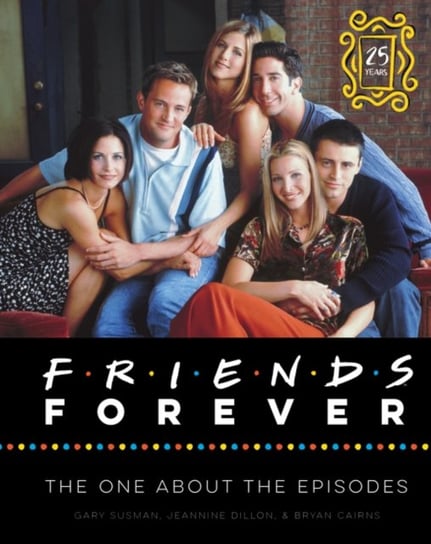 Friends Forever [25th Anniversary Ed]: The One About the Episodes Opracowanie zbiorowe