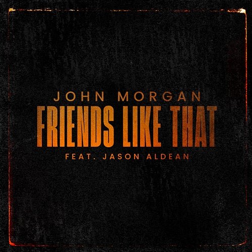 Friends Like That John Morgan feat. Jason Aldean