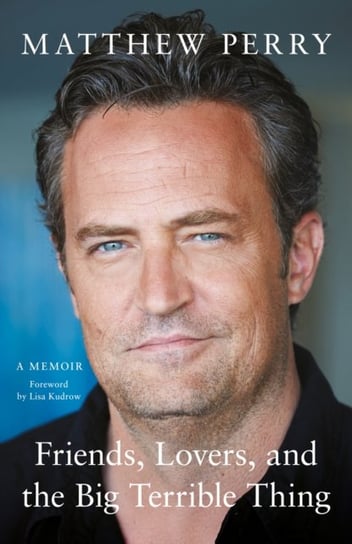 Friends, Lovers and the Big Terrible Thing Matthew Perry