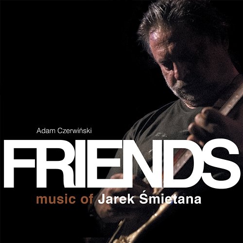 Friends - Music Of Jarek Śmietana Adam Czerwiński