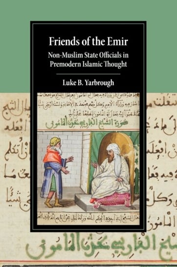Friends of the Emir. Non-Muslim State Officials in Premodern Islamic Thought Opracowanie zbiorowe