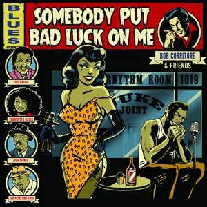 &amp; Friends: Somebody Put Bad Luck On Me Corritore Bob