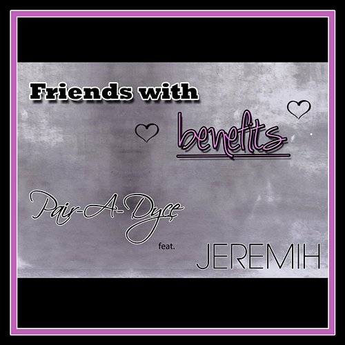 Friends With Benefits Pair-A-Dyce feat. Jeremih