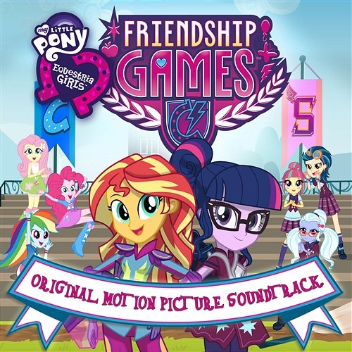 Friendship Games (Original Motion Picture Soundtrack) My Little Pony