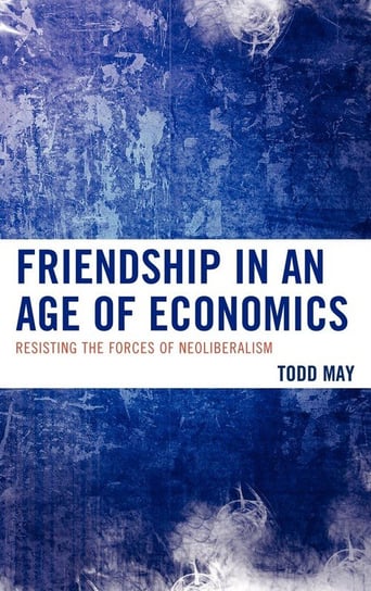 Friendship in an Age of Economics May Todd