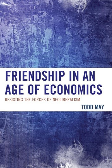 Friendship in an Age of Economics May Todd