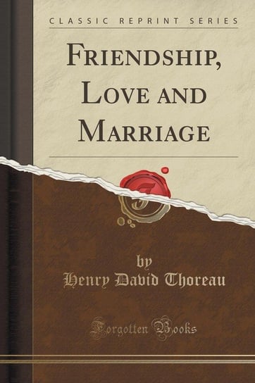 Friendship, Love and Marriage (Classic Reprint) Thoreau Henry David