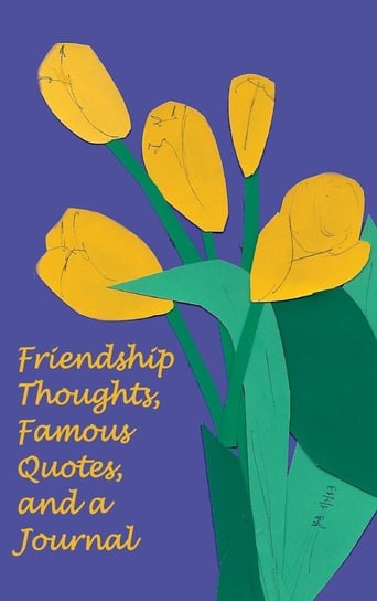 Friendship Thoughts, Famous Quotes, and a Journal Yager Ph. D. Jan
