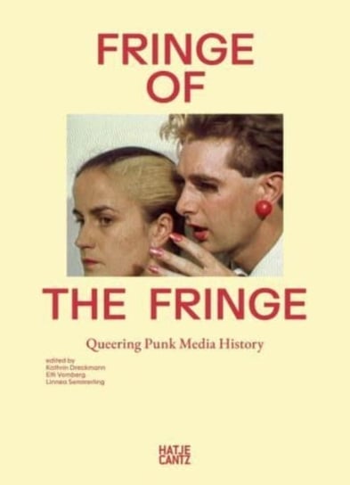 Fringe of the Fringe: Queering Punk Media History Kathrin Dreckmann