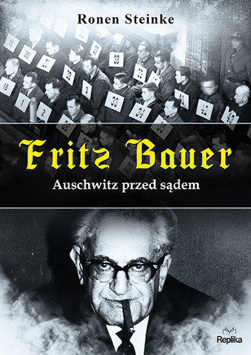 Fritz Bauer. Auschwitz przed sądem Steinke Ronen