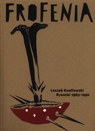 Frofenia. Rysunki 1983-1990 Knaflewski Leszek