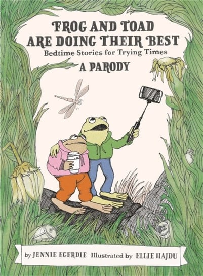 Frog and Toad are Doing Their Best [A Parody]: Bedtime Stories for Trying Times Jennie Egerdie