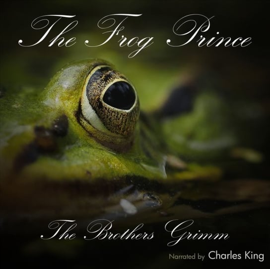Frog Prince. The Original Story Bracia Grimm