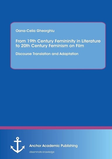 From 19th Century Femininity in Literature to 20th Century Feminism on Film Gheorghiu Oana-Celia