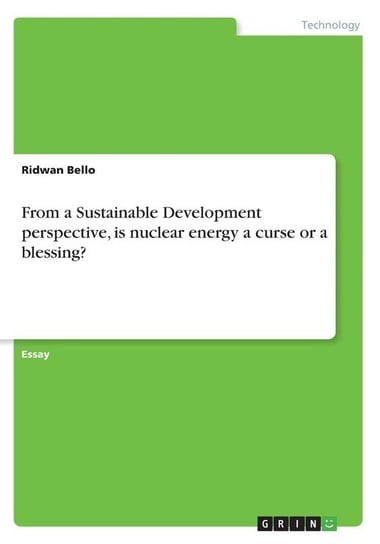 From a Sustainable Development perspective, is nuclear energy a curse or a blessing? Bello Ridwan