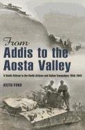 From Addis to the Aosta Valley: A South African in the North African and Italian Campaigns 1940-45 Ford Keith