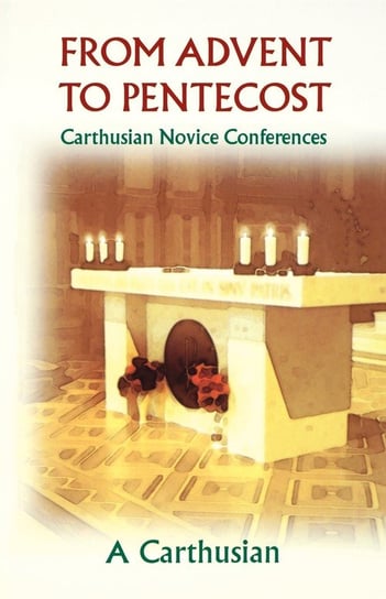From Advent to Pentecost A Carthusian,