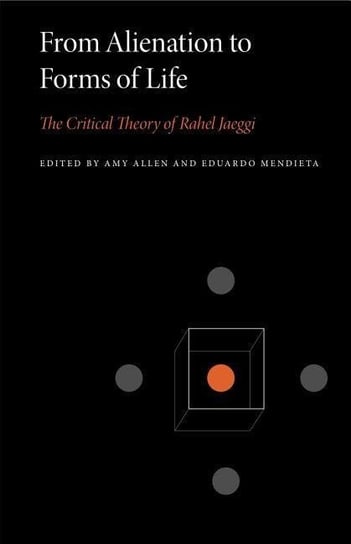 From Alienation To Forms Of Life: The Critical Theory Of Rahel Jaeggi Amy Allen