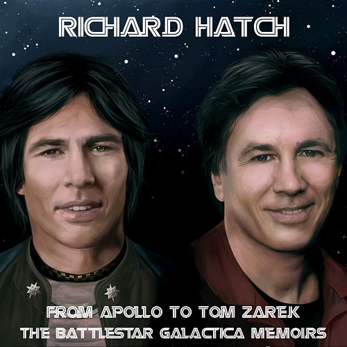 From Apollo to Tom Zarek - The Battlestar Galactica Memoirs Richard Hatch