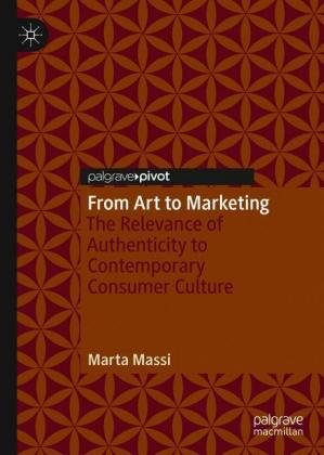 From Art to Marketing: The Relevance of Authenticity to Contemporary Consumer Culture Marta Massi