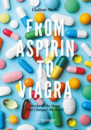 From Aspirin to Viagra: Stories of the Drugs that Changed the World Vladimir Marko