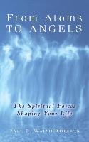 From Atoms To Angels Walsh-Roberts Paul D.