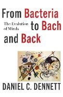 From Bacteria to Bach and Back - The Evolution of Minds Dennett Daniel C.