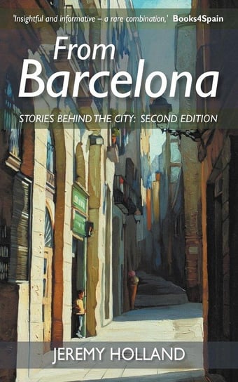 From Barcelona - Stories Behind the City, Second Edition Holland Jeremy