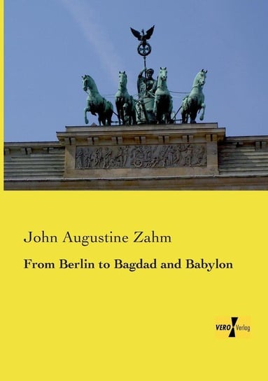 From Berlin to Bagdad and Babylon Zahm John Augustine