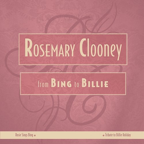 From Bing To Billie Rosemary Clooney