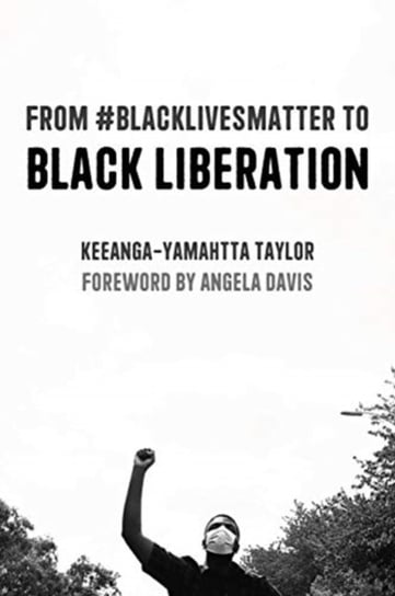 From #BlackLivesMatter to Black Liberation (Expanded Second Edition): Expanded Second Edition Keeanga-Yamahtta Taylor