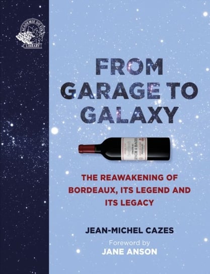 From Bordeaux to the Stars: The Reawakening of a Wine Legend ACADEMIE DU VIN LIBRARY LIMITED
