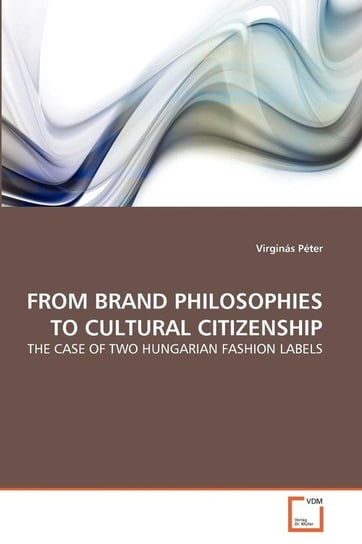 From Brand Philosophies To Cultural Citizenship Péter Virginás